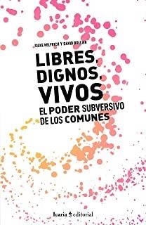 LIBRES DIGNOS VIVOS EL PODER SUBVERSIVO COMUNES | 9788498889802 | BOLLIER, DAVID / HELFRICH, SILKE