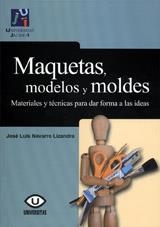 MAQUETAS, MODELOS Y MOLDES : MATERIALES PARA DAR FORMA A LAS IDEAS | 9788480218207 | NAVARRO LIZANDRA, JOSÉ LUIS