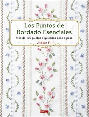 PUNTOS DE BORDADO ESENCIALES, LOS. MÁS DE 100 PUNTOS EXPLICADOS PASO A PASO | 9788498746761 | ATELIER FIL