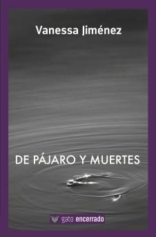 DE PAJARO Y MUERTES | 9788494613241 | JIMENEZ GARCIA, VANESSA