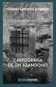 CARTOGRAFIA DE UN ABANDONO | 9788494613234 | CAMACHO ARISTEGUI, PALOMA