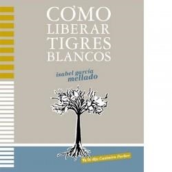COMO LIBERAR TIGRES BLANCOS | 9788461436132 | GARCIA MELLADO, ISABEL