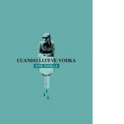 CUANDO LLUEVE VODKA | 9788494960659 | PADILLA, JOSE