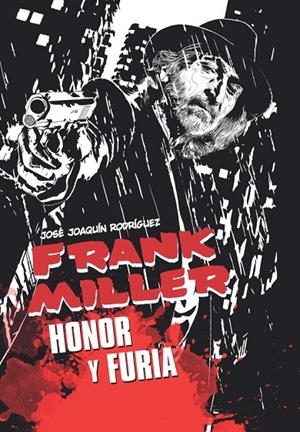 FRANK MILLER. HONOR Y FURIA | 9788418510069 | RODRIGUEZ, JOSE JOAQUIN