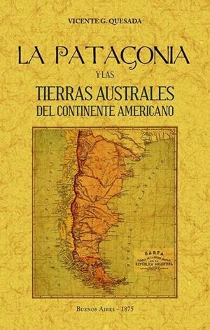 PATAGONIA Y LAS TIERRAS AUSTRALES DEL CONTINENTE AMERICANO | 9788490016794 | QUESADA, VICENTE G.
