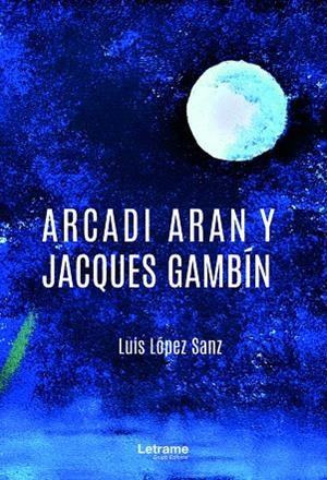 ARCADI ARAN Y JACQUES GAMBÍN | 9788418186370 | LÓPEZ SANZ, LUIS