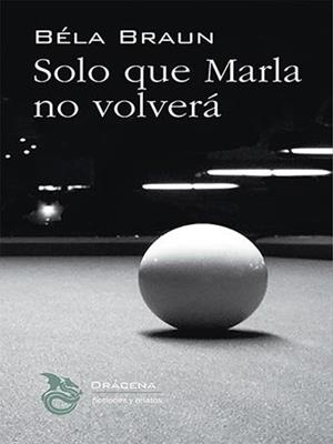 SOLO QUE MARLA NO VOLVERA | 9788412180763 | BRAUN, BELA