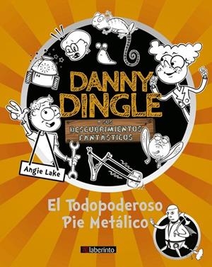 DANNY DINGLE Y SUS DESCUBRIMIENTOS FANTASTICOS : EL TODOPODEROSO PIE METALICO | 9788413300320 | LAKE, ANGIE
