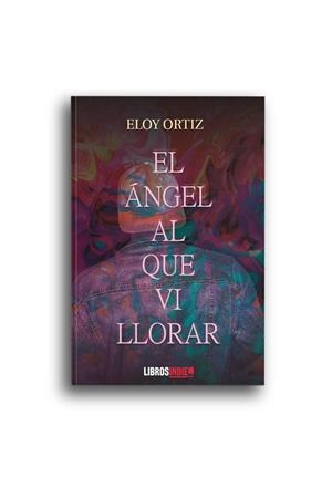 ÁNGEL AL QUE VI LLORAR, EL | 9788418553172 | ORTIZ, ELOY