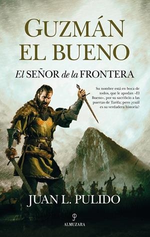 GUZMÁN EL BUENO. EL SEÑOR DE LA FRONTERA | 9788418346873 | PULIDO BEGINES, JUAN LUIS