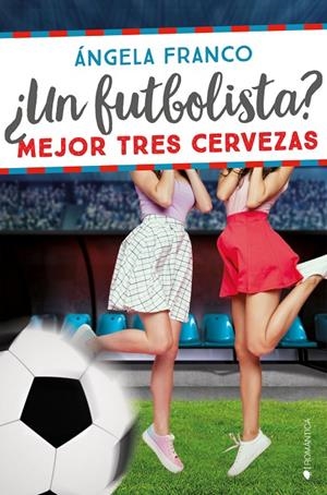 ¿UN FUTBOLISTA? MEJOR TRES CERVEZAS | 9788418274930 | FRANCO, ANGELA