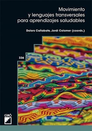 MOVIMIENTO Y LENGUAJES TRANSVERSALES PARA APRENDIZAJES SALUDABLES | 9788418058899 | ARLANDES, GERARD / CALBÓ, MONTSERRAT / CÁNOVAS, VICENÇ / CAÑABATE I ORTIZ, DOLORS
