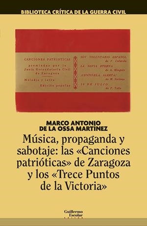 MÚSICA, PROPAGANDA Y SABOTAJE: LAS CANCIONES PATRIÓTICAS DE ZARAGOZA Y LOS TRECE PUNTOS DE LA VICTORIA | 9788418093319 | DE LA OSSA MARTÍNEZ, MARCO ANTONIO
