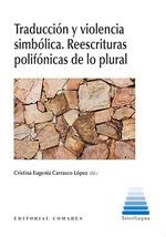 TRADUCCION Y VIOLENCIA SIMBOLICA REESTRUCTURAS POLIFONICAS | 9788490458723 | CARRASCO LOPEZ,CRISTINA EUGENIA