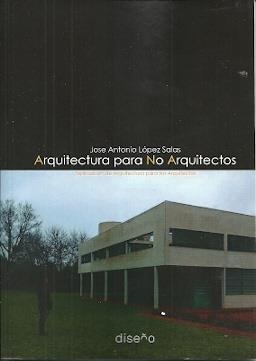 ARQUITECTURA PARA NO ARQUITECTOS | 9781643603599 | LÓPEZ SALAS, JOSE ANTONIO