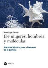 DE MUJERES, HOMBRES Y MOLÉCULAS. NOTAS DE HISTORIA, ARTE Y LITERATURA DE LA QUÍMICA | 9788491683360 | ÁLVAREZ, SANTIAGO