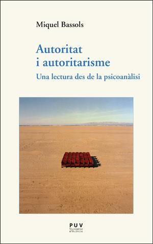 AUTORITAT I AUTORITARISME. UNA LECTURA DES DE LA PSICOANÀLISI | 9788491345749 | BASSOLS I PUIG, MIQUEL