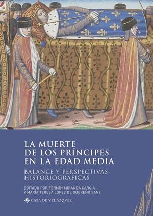 MUERTE DE LOS PRÍNCIPES EN LA EDAD MEDIA, LA. BALANCE Y PERSPECTIVAS HISTORIOGRÁFICAS | 9788490962572 | VARIOS AUTORES