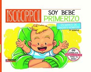 ¡SOCORRO! SOY BEBE PRIMERIZO. EN MANOS DE PADRES NOVATOS | 9788413346816 | BONACHE, CARLOS
