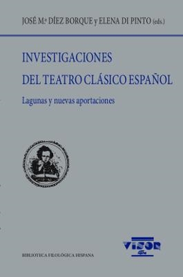 INVESTIGACIONES DEL TEATRO CLÁSICO ESPAÑOL | 9788498956351 | DÍEZ BORQUE, J. Mª / PINTO, ELENA DI