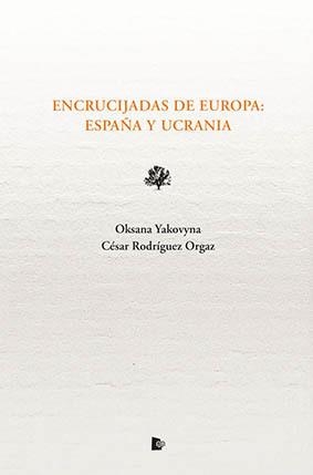 ENCRUCIJADAS DE EUROPA. ESPAÑA Y UCRANIA | 9788412186567 | YAKOVYNA, OKSANA
