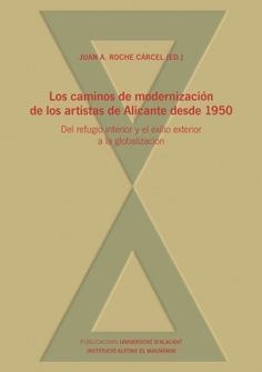 CAMINOS DE MODERNIZACIÓN DE LOS ARTISTAS DE ALICANTE DESDE 1950, LOS | 9788478228478