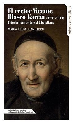 RECTOR VICENTE BLASCO GARCÍA (1735-1813), EL : ENTRE LA ILUSTRACIÓN Y EL LIBERALISMO | 9788478227808 | JUAN LIERN, MARIA LLUM
