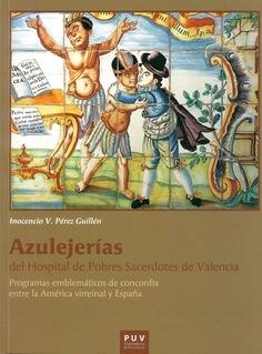 AZULEJERÍAS DEL HOSPITAL DE POBRES SACERDOTES DE VALENCIA | 9788478228218 | PÉREZ GUILLÉN, INOCENCIO V.