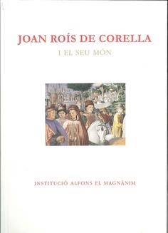 JOAN ROÍS DE CORELLA I EL SEU MÓN | 9788478226689 | FERRANDO FRANCÉS, ANTONI