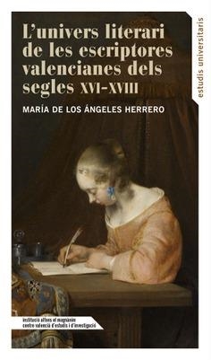 UNIVERS LITERARI DE LES ESCRIPTORES VALENCIANES DELS SEGLES XVI - XVIII, L' | 9788478227532 | HERRERO HERRERO, MARÍA DE LOS ÁNGELES
