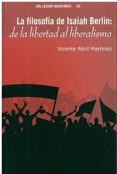 FILOSOFÍA DE ISAIAH BERLIN, LA : DE LA LIBERTAD AL PRAGMATISMO | 9788478226702 | ABRIL MARTÍNEZ, VICENTE