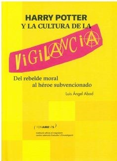HARRY POTTER Y LA CULTURA DE LA VIGILANCIA | 9788478228300 | ABAD MONTES, LUIS ÁNGEL