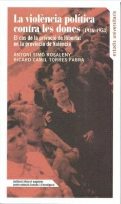 VIOLÈNCIA POLÍTICA CONTRA LES DONES (1936-1953), LA | 9788478226931 | SIMÓ ROSALENY, ANTONI / TORRES FABRA, RICARD CAMIL