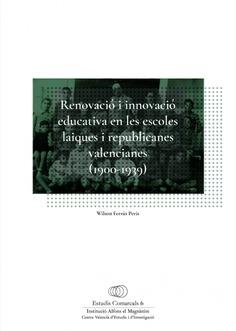 RENOVACIÓ I INNOVACIÓ EDUCATIVA EN LES ESCOLES LAIQUES I REPUBLICANES VALENCIANES (1900-1939 | 9788478227204 | FERRÚS PERIS, WILSON