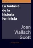 FANTASIA DE LA HISTÒRIA FEMINISTA, LA | 9788478227402 | SCOTT, JOAN WALLACH