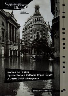 CRÒNICA DE L’ÒPERA REPRESENTADA A VALÈNCIA (1936-1959) LA GUERRA CIVIL I LA POSTGUERRA | 9788478227013 | GONZÀLEZ FABRA, ERNEST