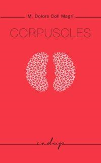 CORPUSCLES | 9788494695278 | COLL MAGRÍ, MARIA DOLORS