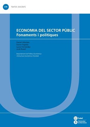 ECONOMIA DEL SECTOR PÚBLIC: FONAMENTS I POLÍTIQUES | 9788447536115 | ALBALATE DEL SOL, DANIEL / FERNÁNDEZ VILLADANGOS, LAURA / FAGEDA SANJUAN, XAVIER / ROSELL SEGURA, JO