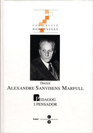 DOCTOR ALEXANDRE SANVISENS MARFULL. PEDAGOG I PENSADOR | 9788447529308 | VILANOU TORRANO, CONRAD