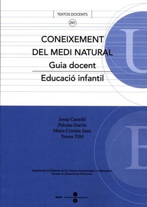 CONEIXEMENT DEL MEDI NATURAL. GUIA DOCENT. EDUCACIÓ INFANTIL. | 9788447529209 | TILLÓ BARRUFET, TERESA / CASTELLÓ ESCANDELL, JOSEP / GARCIA WEHRLE, PALOMA / SANZ LOPEZ, MA CRISTINA