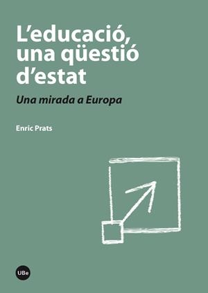EDUCACIÓ, UNA QÜESTIÓ D'ESTAT, L'. UNA MIRADA A EUROPA | 9788447536931 | PRATS GIL, ENRIC