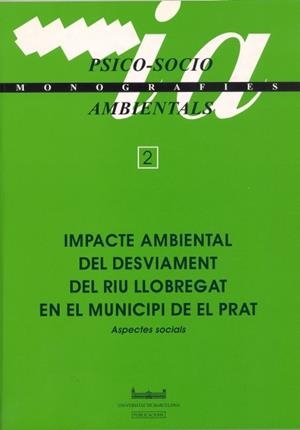 IMPACTE AMBIENTAL DEL DESVIAMENT DEL RIU LLOBREGAT EN EL MUNICIPI DE EL PRAT. ASPECTES SOCIALS | 9788447510214 | VALERA PERTEGÀS, SERGI
