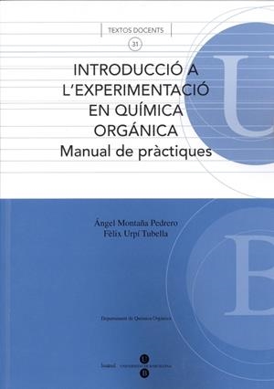 INTRODUCCIÓ A L'EXPERIMENTACIÓ EN QUÍMICA ORGÀNICA. MANUAL DE PRÀCTIQUES | 9788447529728 | URPÍ TUBELLA, FÈLIX / MONTAÑA PEDRERO, ÁNGEL MANUEL