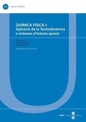 QUÍMICA FÍSICA I: APLICACIÓ DE LA TERMODINÀMICA A SISTEMES D'INTERÈS QUÍMIC | 9788447535286 | CLARET BONET, JOSEP / MULLER JEVENOIS, CARLOS MARIA / REIGADA SANZ, RAMON
