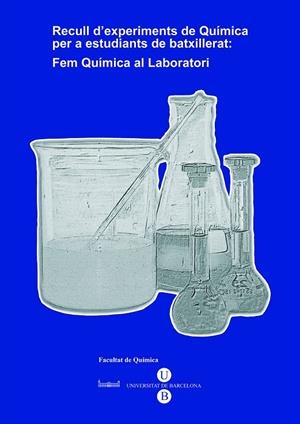 RECULL D'EXPERIMENTS DE QUÍMICA PER A ESTUDIANTS DE BATXILLERAT: FEM QUÍMICA AL LABORATORI (2009) | 9788447533428 | VARIOS AUTORES