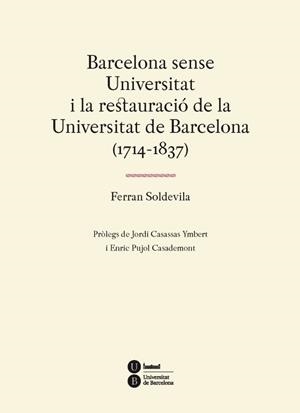 BARCELONA SENSE UNIVERSITAT I LA RESTAURACIÓ DE LA UNIVERSITAT DE BARCELONA (1714-1837) | 9788447537310 | SOLDEVILA ZUBIBURU, FERRAN