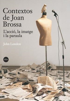 CONTEXTOS DE JOAN BROSSA : L'ACCIÓ, LA IMATGE I LA PARAULA | 9788447534289 | LONDON, JOHN