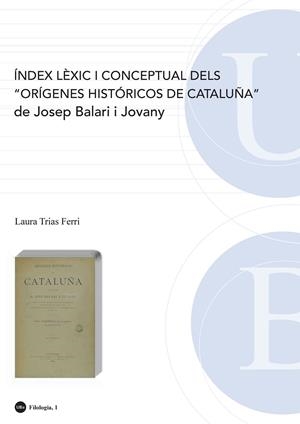 ÍNDEX LÈXIC I CONCEPTUAL DELS "ORÍGENES HISTÓRICOS DE CATALUÑA" DE JOSEP BALARI I JOVANY | 9788447533398 | TRIAS FERRI, LAURA
