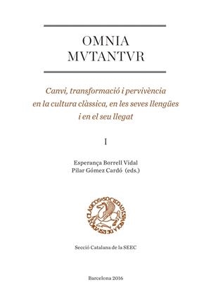 OMNIA MUTANTUR. CANVI, TRANSFORMACIÓ I PERVIVÈNCIA EN LA CULTURA CLÀSSICA, EN LES SEVES LLENGÜES I EN EL SEU LLEGAT (I) | 9788447540594 | VARIOS AUTORES