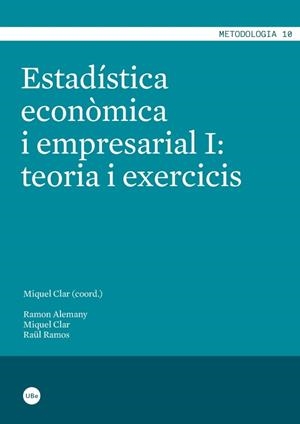 ESTADÍSTICA ECONÒMICA I EMPRESARIAL I: TEORIA I EXERCICIS | 9788447536207 | CLAR LÓPEZ, MIQUEL JOAN / RAMOS LOBO, RAÚL / ALEMANY LEIRA, RAMON